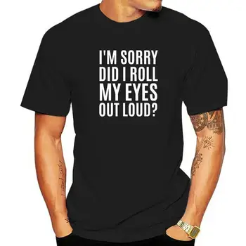 Yaptım Rulo Benim Gözler Out Loud Gömlek Komik Sarcastic Hediye T-Shirt Pamuk Erkekler Tops T Gömlek Comics İndirim Aile T Gömlek